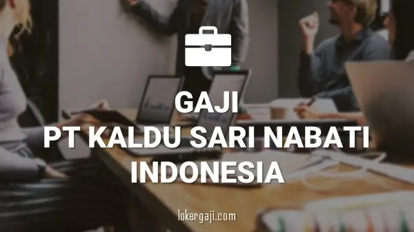 Gaji PT Kaldu Sari Nabati Indonesia
