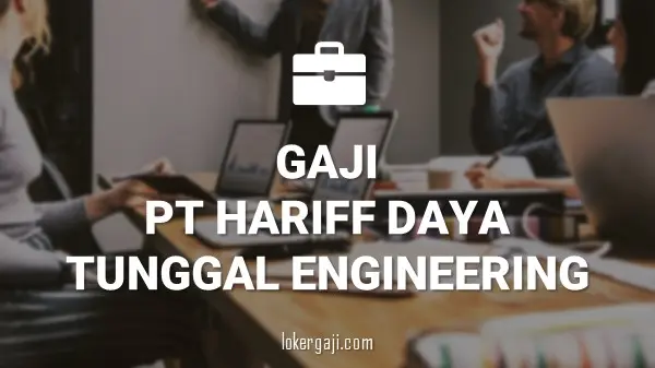 Gaji PT Hariff Daya Tunggal Engineering